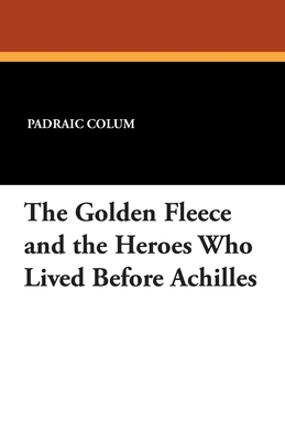 The Golden Fleece and the Heroes Who Lived Befo... 1434405540 Book Cover