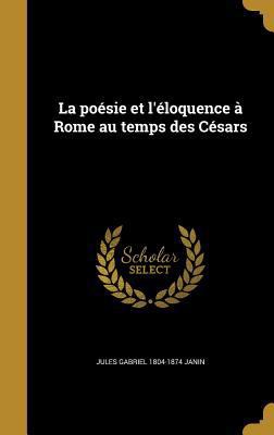 La Poesie Et L'Eloquence a Rome Au Temps Des Ce... [French] 1374180734 Book Cover