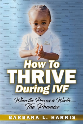 How To Thrive During IVF: When the Process is W... B0CN64QZKW Book Cover