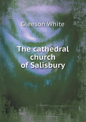 The Cathedral Church of Salisbury 5518488327 Book Cover