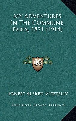 My Adventures In The Commune, Paris, 1871 (1914) 116661865X Book Cover