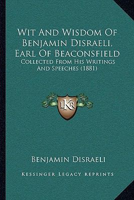 Wit And Wisdom Of Benjamin Disraeli, Earl Of Be... 1165161494 Book Cover