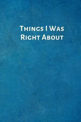 Things I Was Right about: Feminist Gifts for St... 1796332054 Book Cover