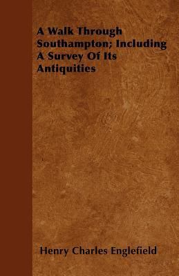 A Walk Through Southampton; Including A Survey ... 144605490X Book Cover