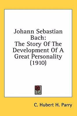 Johann Sebastian Bach: The Story Of The Develop... 1436573009 Book Cover