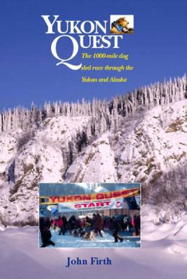 Yukon Quest: The 1,000 Mike Dog Sled Race throu... 1896758037 Book Cover