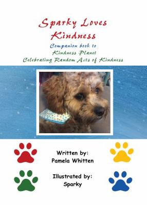 Sparky Loves Kindness : A Companion Coloring Book to Kindness Planet Celebrating Random Acts of Kindness
