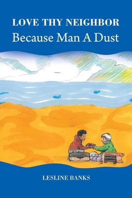 Love Thy Neighbor Because Man a Dust 1728328314 Book Cover