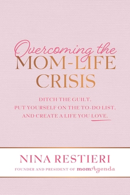 Overcoming the Mom-Life Crisis: Ditch the Guilt... 1642937215 Book Cover