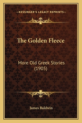 The Golden Fleece: More Old Greek Stories (1905) 1165105772 Book Cover