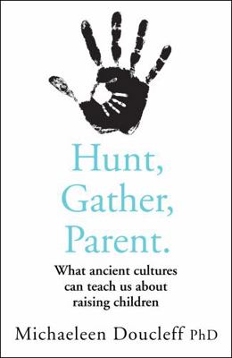 Hunt, Gather, Parent: What Ancient Cultures Can... 000840691X Book Cover