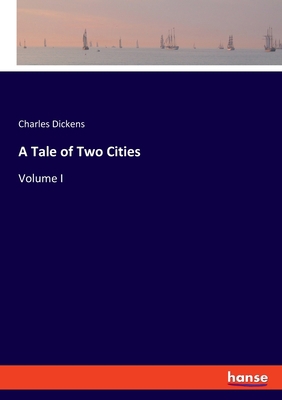 A Tale of Two Cities: Volume I 3348097223 Book Cover