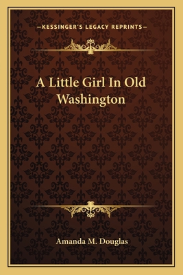 A Little Girl In Old Washington 1163718149 Book Cover