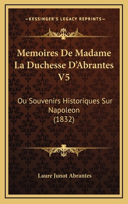 Memoires De Madame La Duchesse D'Abrantes V5: O... [French] 1168248620 Book Cover