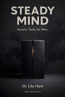 Steady Mind: Anxiety Tools for Men (Calm Mind) B0GH1T4ZQY Book Cover