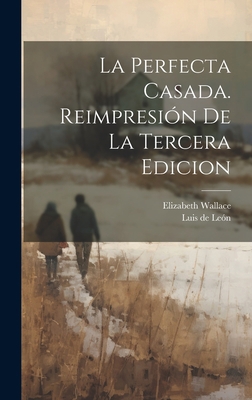 La perfecta Casada. Reimpresión de la tercera e... [Spanish] 1019410892 Book Cover