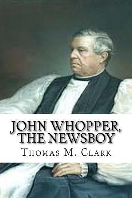John Whopper, The Newsboy 1544257260 Book Cover