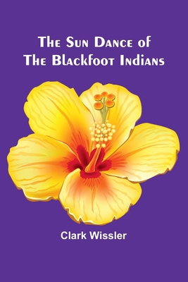 The Sun Dance of the Blackfoot Indians 9364736753 Book Cover