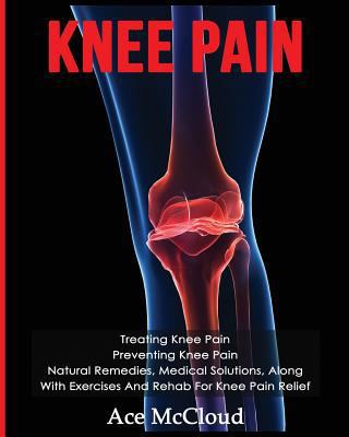 Knee Pain: Treating Knee Pain: Preventing Knee ... [Large Print] 1640481729 Book Cover