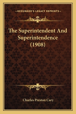 The Superintendent And Superintendence (1908) 1165137607 Book Cover