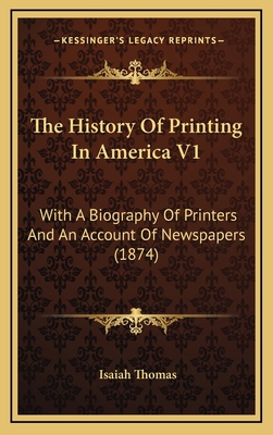 The History of Printing in America V1: With a B... 1164444131 Book Cover