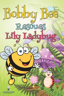 Bobby Bee Rescues Lily Ladybug B0DVGTSJVT Book Cover