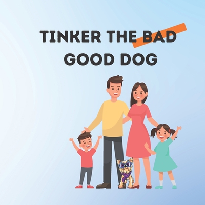 Tinker the bad good dog: A children's book for ... B0C1JDQH7C Book Cover