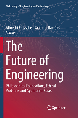 The Future of Engineering: Philosophical Founda... 3030081591 Book Cover