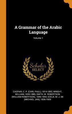 A Grammar of the Arabic Language; Volume 1 0353423769 Book Cover