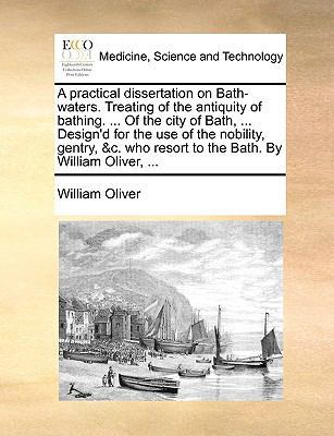 A Practical Dissertation on Bath-Waters. Treati... 117069425X Book Cover