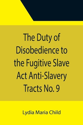 The Duty of Disobedience to the Fugitive Slave ... 9355395736 Book Cover