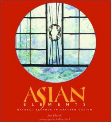 Asian Elements: Natural Balance in Eastern Design 1579590780 Book Cover