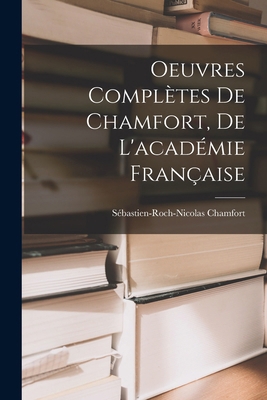 Oeuvres Complètes De Chamfort, De L'académie Fr... [French] 1017635617 Book Cover