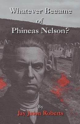Whatever Became of Phineas Nelson B0FK1QXSX3 Book Cover