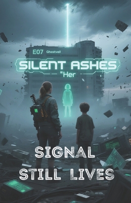 Silent Ashes: Her Signal Still Lives B0FC5LZYJH Book Cover