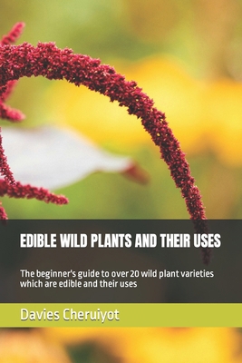 Edible Wild Plants and Their Uses: The beginner...            Book Cover