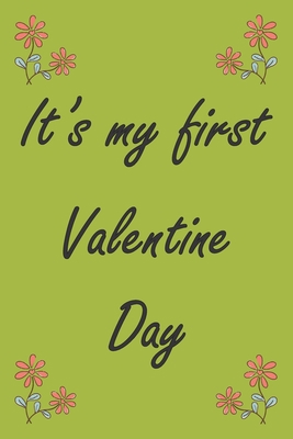It's my first valentine day : A (Anglais) notebook and   journal valentines day gift: lined notebook / Valentines day gift, 100 page,   6x9, soft cover matte finish .