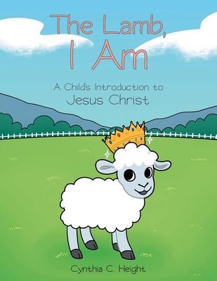 The Lamb, I Am: A Child's Introduction to Jesus... 1637696426 Book Cover