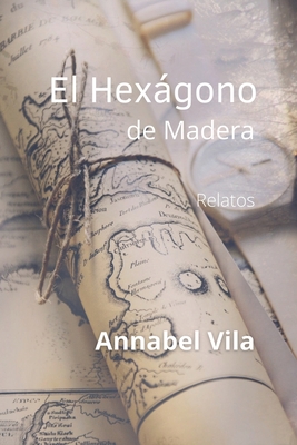 El Hexágono de Madera: Relatos [Spanish] B0BFV98GSX Book Cover