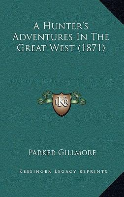 A Hunter's Adventures in the Great West (1871) 1164781669 Book Cover
