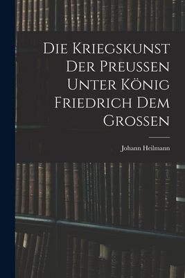 Die Kriegskunst Der Preussen Unter König Friedr... [German] 1017676984 Book Cover