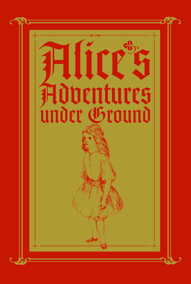 Alice's Adventures Under Ground: A Fascimile 071235042X Book Cover