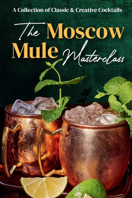 The Moscow Mule Masterclass: A Collection of Cl...            Book Cover