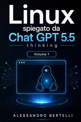 LiNUX spiegato da GPT 5.5 Thinking: Volume 1 [Italian] B0H49NJQSF Book Cover