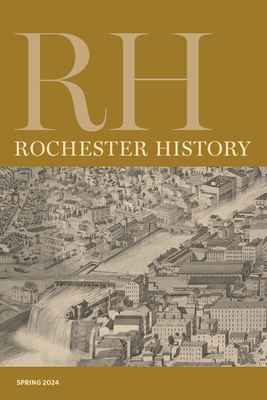 Rochester History Vol. 81, No. 2 (Spring 2024) 1956313192 Book Cover