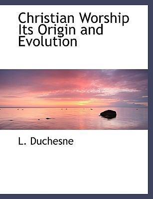 Christian Worship Its Origin and Evolution [Large Print] 1116438348 Book Cover