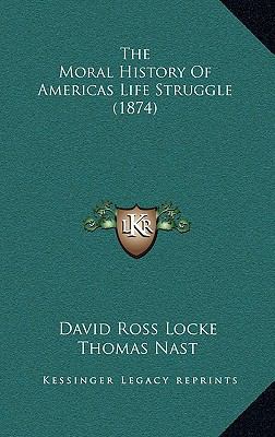 The Moral History Of Americas Life Struggle (1874) 1169145272 Book Cover