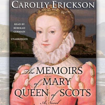 The Memoirs of Mary, Queen of Scots 1609988108 Book Cover