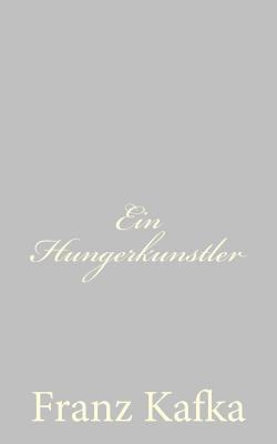 Ein Hungerkunstler [German] 1490579281 Book Cover
