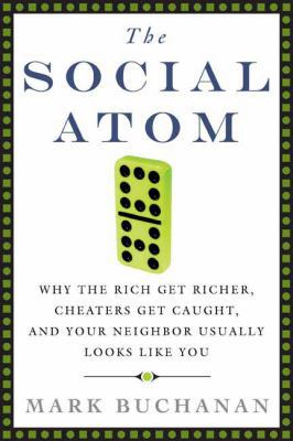 The Social Atom: Why the Rich Get Richer, Cheat... B001PTG4FU Book Cover